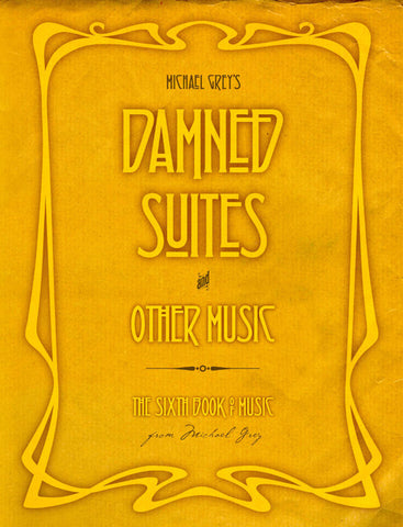 Damned Suites and Other Music - Michael Grey's 6th Book of Music