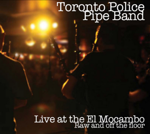 CD - Toronto Police Pipe Band, "Live at the El Mocambo - Raw and Off the Floor"